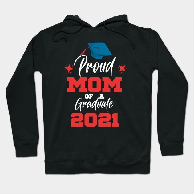 Proud Mom Of A 2021 Graduate Hoodie by change_something